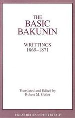 The Basic Bakunin : Writings 1869-1871 - Robert M. Cutler