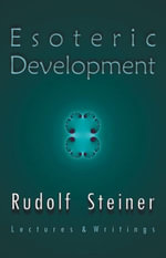 Esoteric Development : Lectures and Writings - Rudolf Steiner