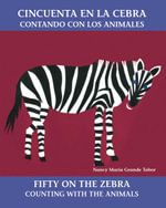 Cincuenta En La Cebra/Fifty on the Zebra : Contando Con Los Animales/Counting with the Animals : Contando Con Los Animales/Counting with the Animals - NANCY MARIA GRANDE TABOR