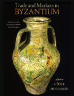 Trade and Markets in Byzantium : Dumbarton Oaks Byzantine Symposia and Colloquia - Cecile Morrisson