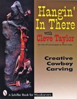 Hangin' In There : Creative Cowboy Carving - CLEVE TAYLOR