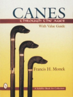 Canes Through  the Ages : A Schiffer Book for Collectors - FRANCIS H. MONEK