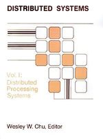 Distributed Processing and Data Base Systems : Distributed Processing Systems v. 1 - Wesley W. Chu