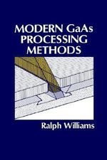 Modern GaAs Processing Methods : ARTECH HOUSE ANTENNAS AND PROPAGATION LIBRARY - Ralph E. Williams