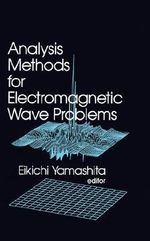 Analysis Methods for Electromagnetic Wave Problems : v. 1 - Eikichi Yamashita