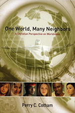 One World, Many Neighbors : A Christian Perspective on Worldviews - Perry C. Cotham