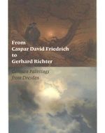 From Caspar David Friedrich to Gerhard Richter : German Paintings from Dresden - Ulrich Bischoff