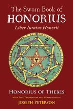 The Sworn Book of Honorius : Liber Iuratus Honorii - Joseph H. Peterson