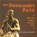 The Drummer's Path : African and Diaspora Percussive Music - Sule Greg Wilson