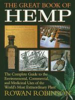 The Great Book of Hemp : The Complete Guide to the Environmental, Commercial, and Medicinal Uses of the World's Most Extraordinary Plant - Rowan Robinson
