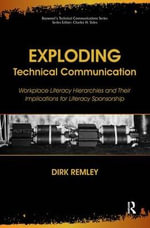Exploding Technical Communication : Workplace Literacy Hierarchies and Their Implications for Literacy Sponsorship - Charles Sides