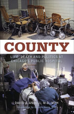 County : Life, Death and Politics at Chicago's Public Hospital - David A. Ansell