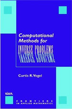 Computational Methods for Inverse Problems : Frontiers in Applied Mathematics - Curtis R. Vogel