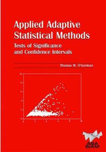 Applied Adaptive Statistical Methods : Tests of Significance and Confidence Intervals - Thomas W. O'Gorman