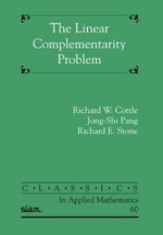 The Linear Complementarity Problem : Classics in Applied Mathematics - Richard W. Cottle