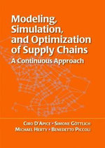 Modeling, Simulation, and Optimization of Supply Chains : A Continuous Approach - Ciro D'Apice