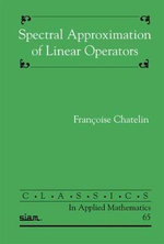 Spectral Approximation of Linear Operators : Classics in Applied Mathematics - Françoise Chatelin