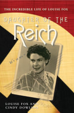 Daughter of the Reich : The Incredible Life of Louise Fox - Louise Fox