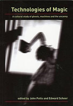 Technologies of Magic : A Cultural Study of Ghosts, Machines and the Uncanny - John Potts
