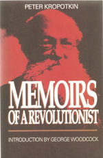 Memoirs Of A Revolutionist : Collected Works of Peter Kropotkin - Peter Kropotkin