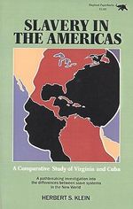 Slavery in the Americas : A Comparative Study of Virigina and Cuba - Herbert S. Klein