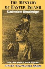 The Mystery of Easter Island : Mystic Travellers Series - Katherine Routledge
