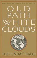 Old Path White Clouds : Walking in the Footsteps of the Buddha - Thich Nhat Hanh