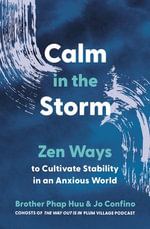 Calm in the Storm : Zen Ways to Cultivate Stability in an Anxious World - Brother Phap Huu