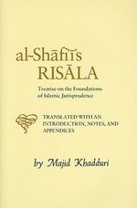 Al-Shafi'i's Risala : Treatise on the Foundations of Islamic Jurisprudence : Treatise on the Foundations of Islamic Jurisprudence - Muhammad b. Idris al-Shafi'i