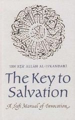 The Key to Salvation : A Sufi Manual of Invocation - Ibn Ata Allah al-Iskandari