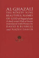 Al-Ghazali on the Ninety-Nine Beautiful Names of God : Al-Maqsad Al-Asna Fi Sharh Asma' Allah Al-Husna - Abu Hamid al-Ghazali