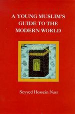 A Young Muslim's Guide to the Modern World : ELEANOR BRASCH - Seyyed Hossein Nasr