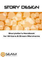 Story Design : Storyteller's Handbook for Writers & Dream Merchants - Shared Experience Art Machine