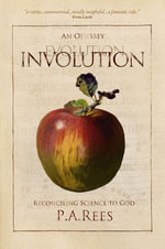 Involution : An Odyssey Reconciling Science to God - P.A. Rees