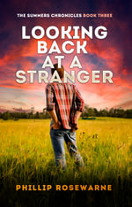 Looking Back at a Stranger : Two chaotic, secretive lives collide with unpredictatable results - Phillip Rosewarne