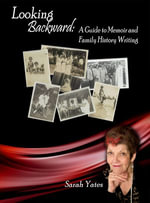 Looking Backward : A Guide to Memoir and Family History Writing - Sarah Yates