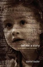 Tell Me a Story : The Life-Shaping Power of Our Stories - Daniel Taylor
