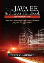 The Java Ee Architect's Handbook : How to Be a Successful Application Architect for Java Ee Applications - Derek C Ashmore