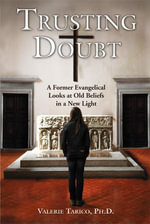 Trusting Doubt : A Former Evangelical Looks at Old Beliefs in a New Light - Valerie Ph.D. Tarico