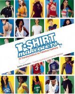 T-Shirt Makeovers : 20 Transformations for Fabulous Fashions : 20 Transformations for Fabulous Fashions - Carmen Webber