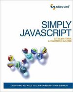 Simply Javascript : Everyting You Need to Learn Javascript from Scratch - Kevin Yank