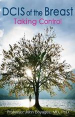 DCIS of the Breast : Taking Control - Prof John Boyages
