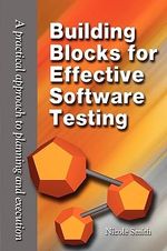Building Blocks for Effective Software Testing : A Practical Approach to Planning and Execution - Nicole Smith