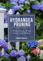 HYDRANGEA PRUNING : WHAT STAYS, WHAT GOES, AND WHEN - Lorraine Ballato