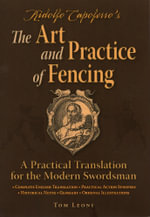 Ridolfo Capoferro's The Art and Practice of Fencing : A Practical Translation for the Modern Swordsman - Tom Leoni