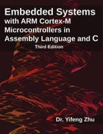Embedded Systems with ARM Cortex-M Microcontrollers in Assembly Language and C : Third Edition - Yifeng Zhu