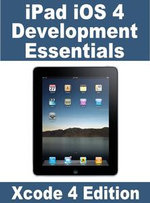 iPad iOS 4 Development Essentials - Xcode 4 Edition - Neil Smyth