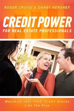 Credit Power for Real Estate Professionals : Maximize Your FICO Credit Scores Like the Pros - Roger Cruise