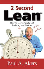 2 Second Lean : How to Grow People and Build a Fun Lean Culture - Paul A. Akers