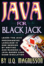 Java for Black Jack : Learn the Java Programming Language in One Session by Writing and Running a Java-Based Card Game Simulation - U.Q. Magnusson